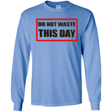 Mens' Long Sleeve T-Shirt DO NOT WASTE THIS DAY on Transparent Logo