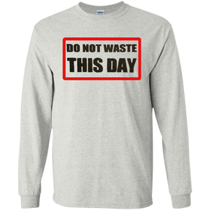 Mens' Long Sleeve T-Shirt DO NOT WASTE THIS DAY on Transparent Logo